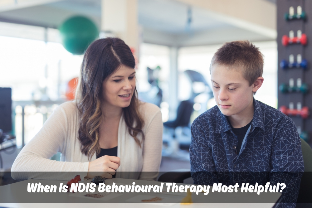 Image presents When Is NDIS Behavioural Therapy Most Helpful