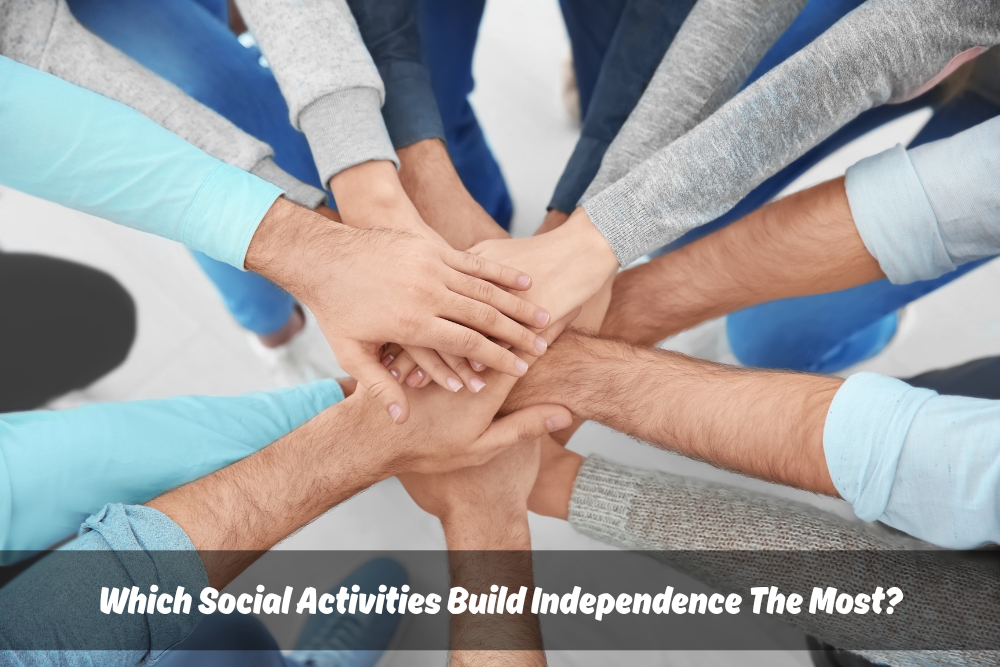 Image presents Which Social Activities Build Independence The Most